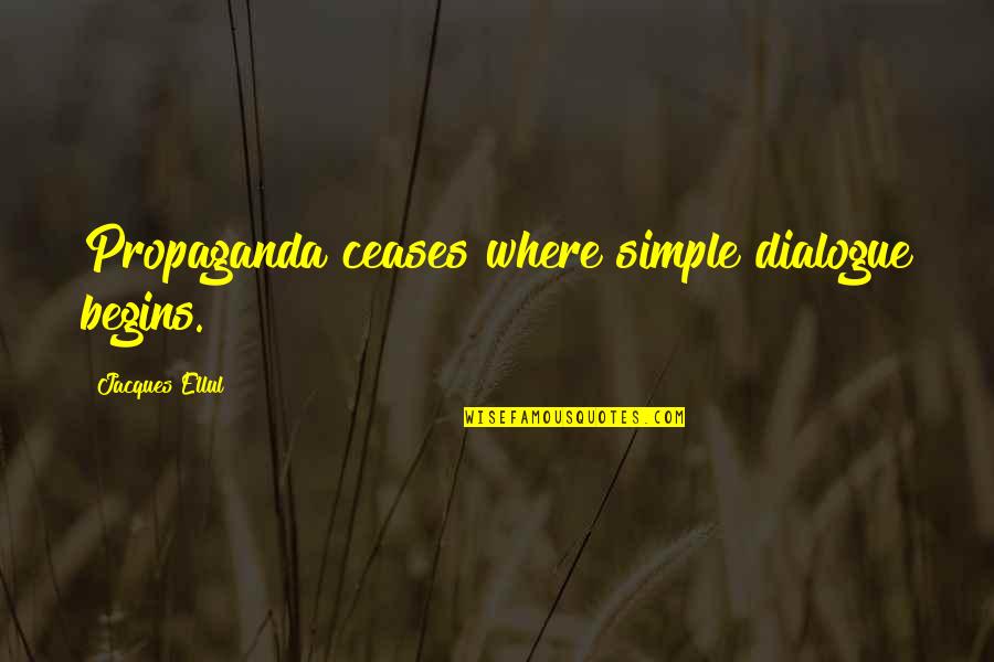 Ellul Propaganda Quotes By Jacques Ellul: Propaganda ceases where simple dialogue begins. Ellul Propaganda Quotes By Jacques Ellul: Propaganda ceases where simple dialogue begins.