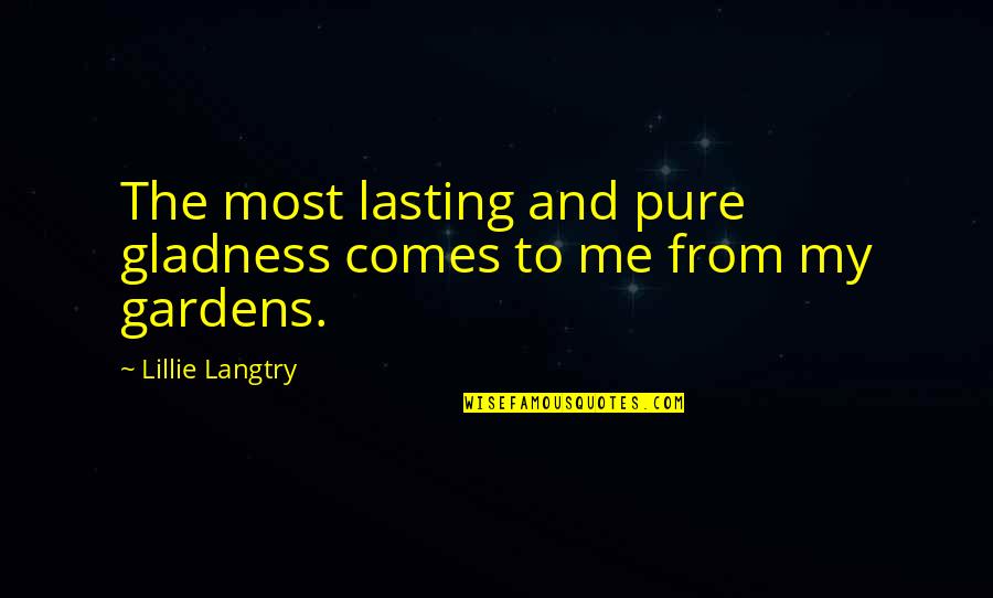 Ellul Propaganda Quotes By Lillie Langtry: The most lasting and pure gladness comes to Ellul Propaganda Quotes By Lillie Langtry: The most lasting and pure gladness comes to