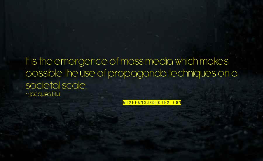 Ellul Quotes By Jacques Ellul: It is the emergence of mass media which
