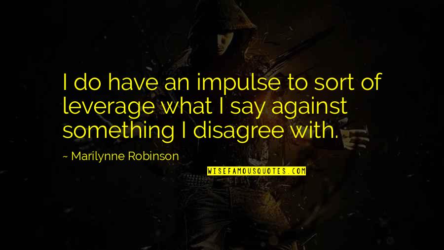 Elly Quotes By Marilynne Robinson: I do have an impulse to sort of