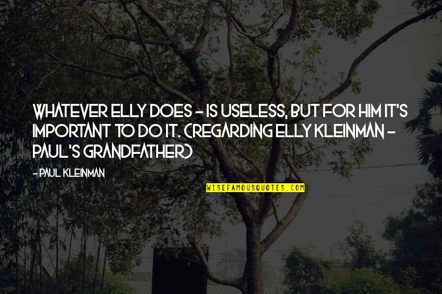 Elly Quotes By Paul Kleinman: Whatever Elly does - is useless, but for