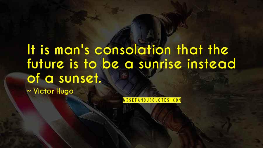 Elly Quotes By Victor Hugo: It is man's consolation that the future is