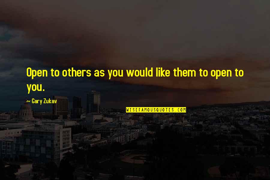 Elly Zahm Quotes By Gary Zukav: Open to others as you would like them