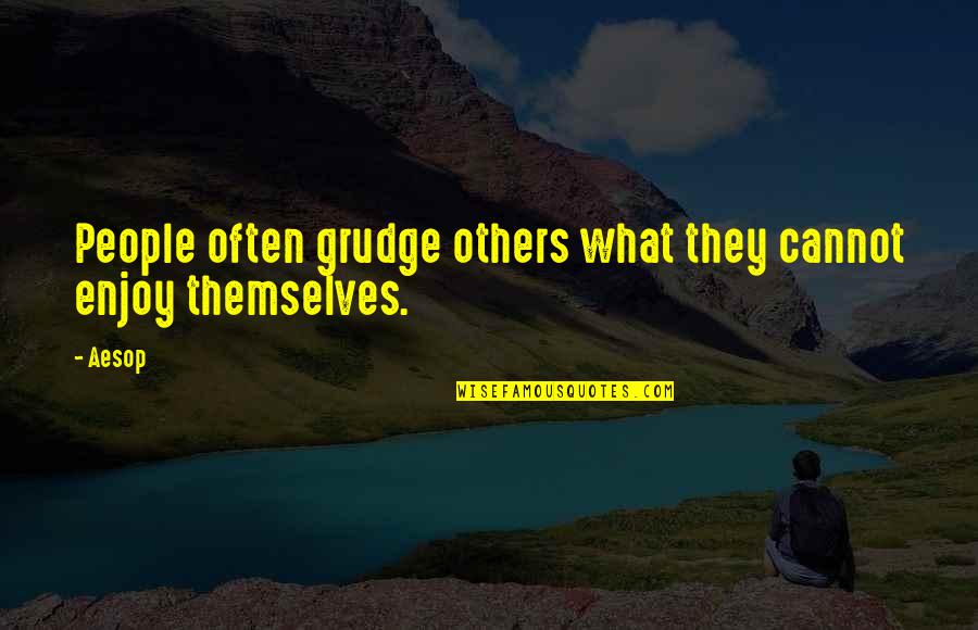 Ellyn Quotes By Aesop: People often grudge others what they cannot enjoy