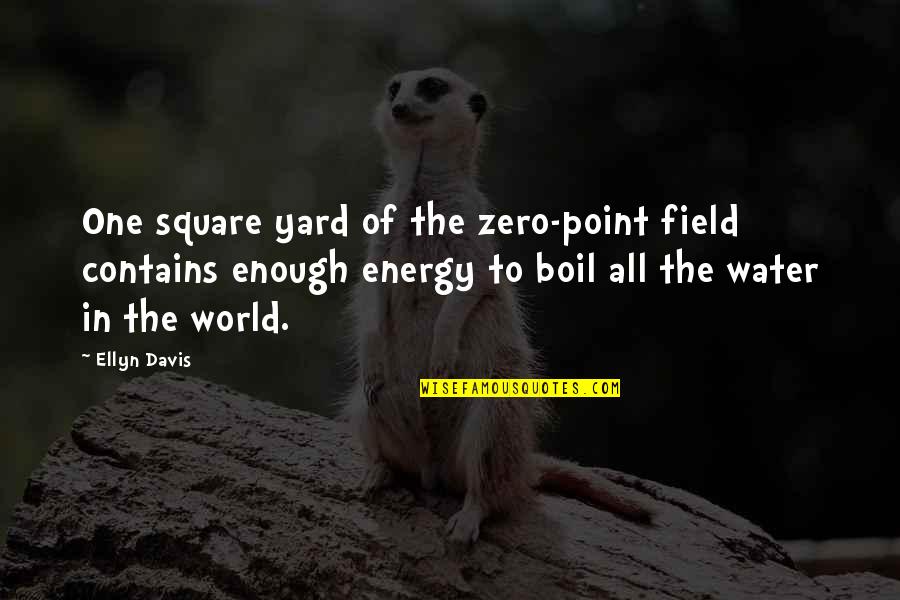 Ellyn Quotes By Ellyn Davis: One square yard of the zero-point field contains
