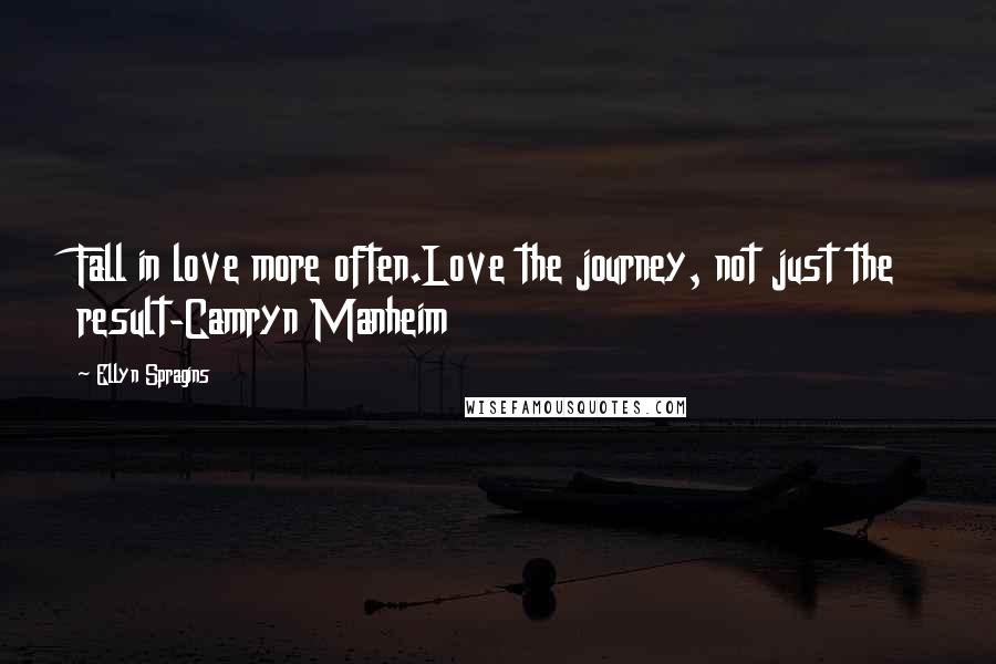 Ellyn Spragins quotes: Fall in love more often.Love the journey, not just the result-Camryn Manheim