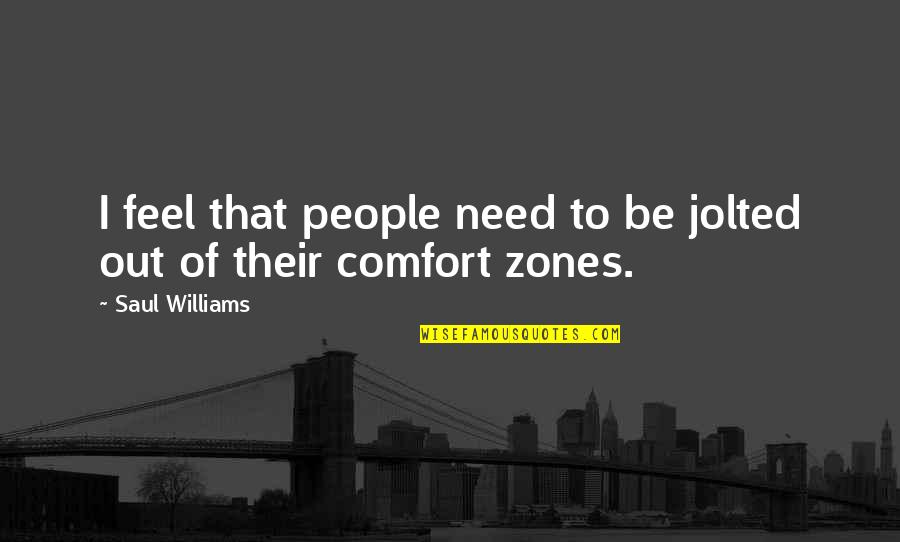Ellysha Chavez Quotes By Saul Williams: I feel that people need to be jolted Ellysha Chavez Quotes By Saul Williams: I feel that people need to be jolted
