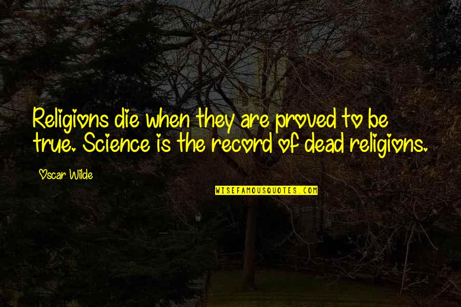Ellysha Elkany Quotes By Oscar Wilde: Religions die when they are proved to be