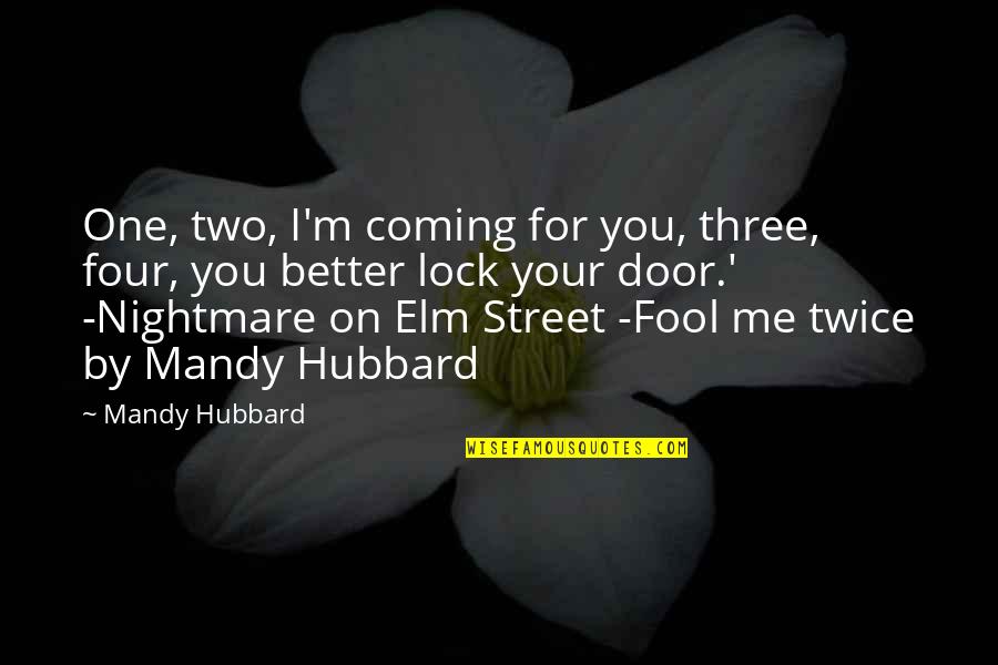 Elm Quotes By Mandy Hubbard: One, two, I'm coming for you, three, four,