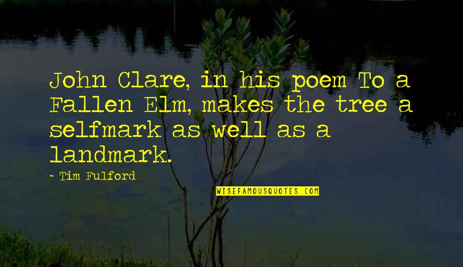 Elm Quotes By Tim Fulford: John Clare, in his poem To a Fallen