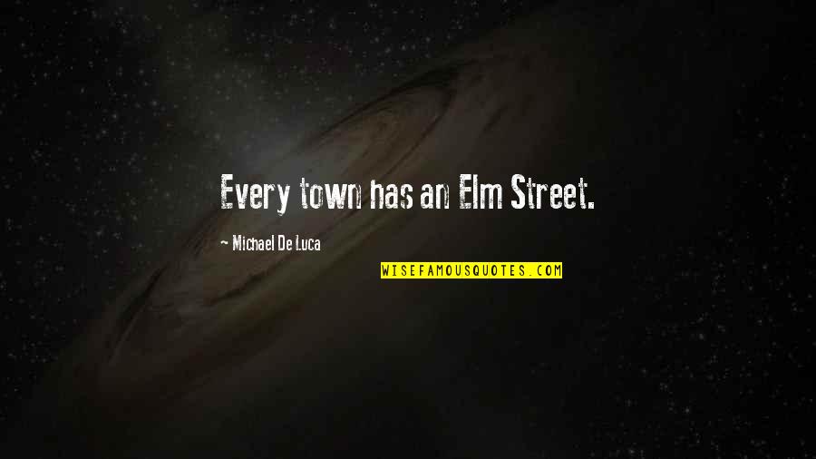 Elm Street 3 Quotes By Michael De Luca: Every town has an Elm Street. Elm Street 3 Quotes By Michael De Luca: Every town has an Elm Street.