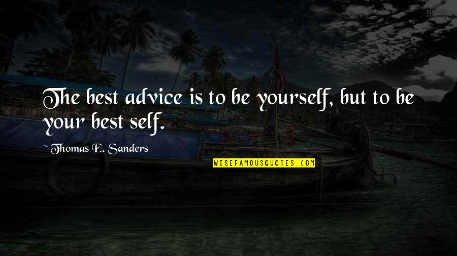 Elm Street Quotes By Thomas E. Sanders: The best advice is to be yourself, but