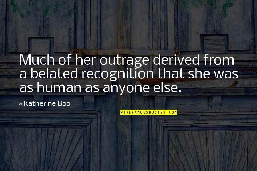 Elm Tree Quotes By Katherine Boo: Much of her outrage derived from a belated