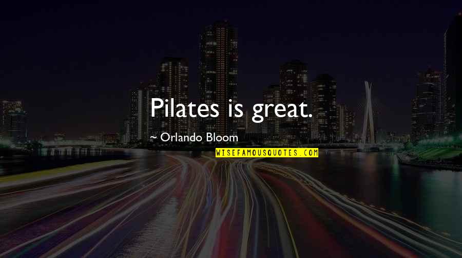 Elma Lewis Quotes By Orlando Bloom: Pilates is great. Elma Lewis Quotes By Orlando Bloom: Pilates is great.