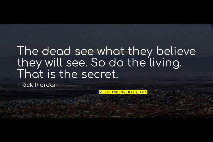 Elmack Nigeria Quotes By Rick Riordan: The dead see what they believe they will