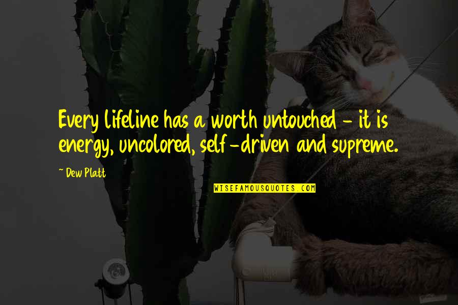 Elmal Quotes By Dew Platt: Every lifeline has a worth untouched - it