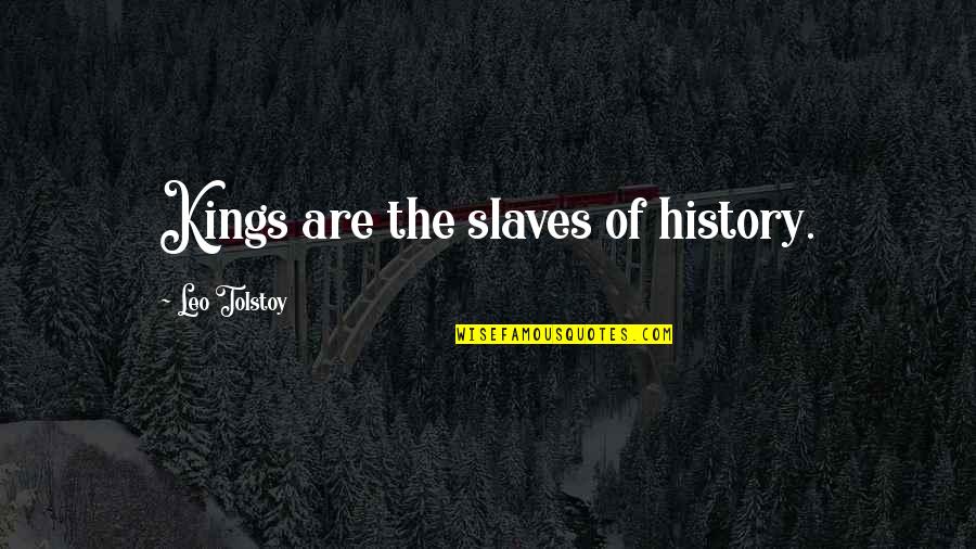Elmal Quotes By Leo Tolstoy: Kings are the slaves of history.