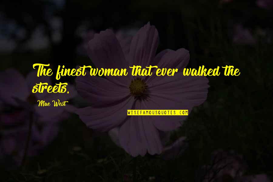 Elmart Quotes By Mae West: The finest woman that ever walked the streets.