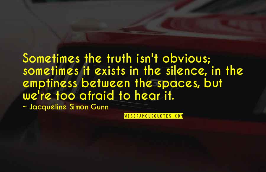 Elmasrya Quotes By Jacqueline Simon Gunn: Sometimes the truth isn't obvious; sometimes it exists Elmasrya Quotes By Jacqueline Simon Gunn: Sometimes the truth isn't obvious; sometimes it exists
