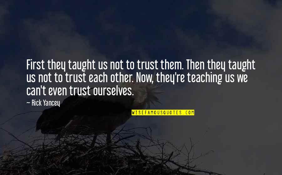 Elmasrya Quotes By Rick Yancey: First they taught us not to trust them. Elmasrya Quotes By Rick Yancey: First they taught us not to trust them.