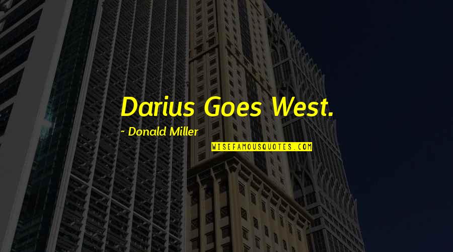 Elmay Hatcher Quotes By Donald Miller: Darius Goes West.