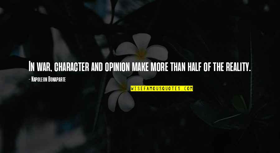 Elmay Hatcher Quotes By Napoleon Bonaparte: In war, character and opinion make more than