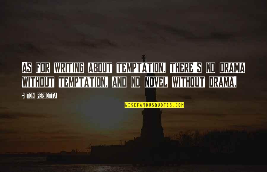 Elmayadin Quotes By Tom Perrotta: As for writing about temptation, there's no drama