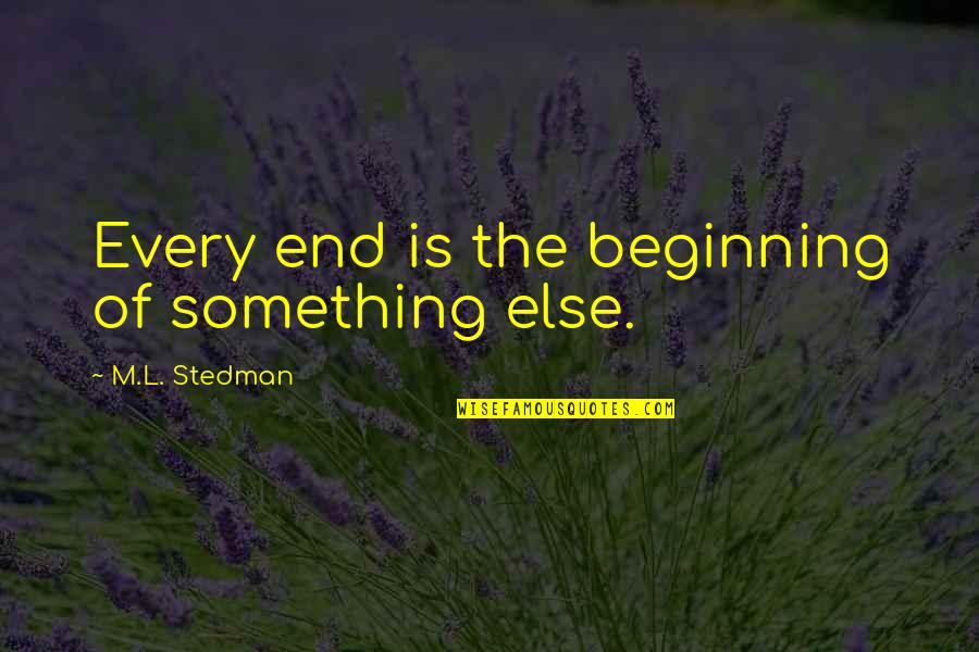 Elmayo97 Quotes By M.L. Stedman: Every end is the beginning of something else. Elmayo97 Quotes By M.L. Stedman: Every end is the beginning of something else.