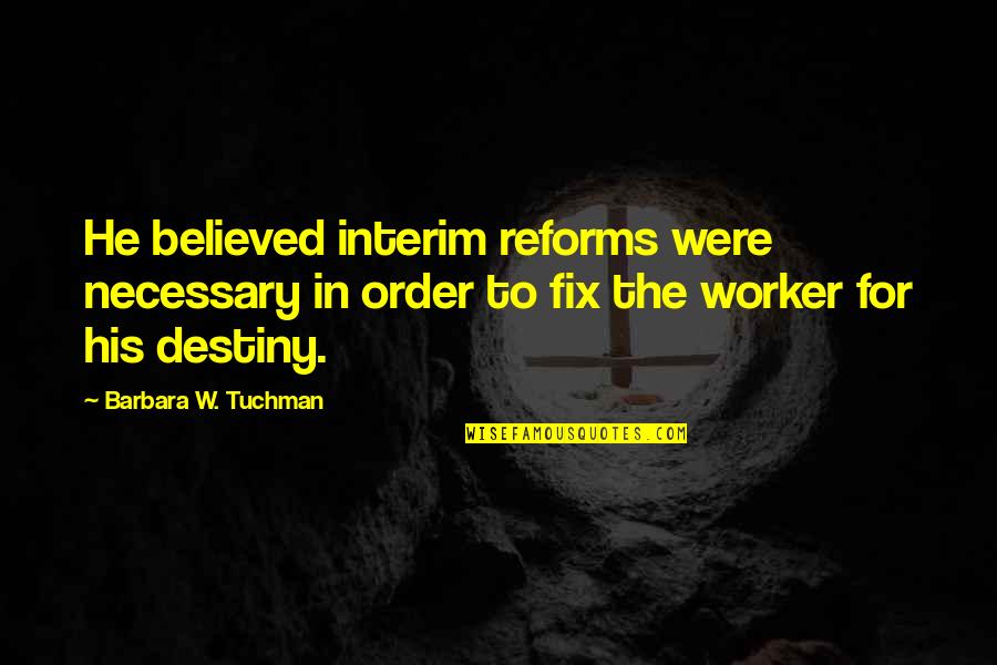 Elmenn K N Tihozz Tok Egy Este Quotes By Barbara W. Tuchman: He believed interim reforms were necessary in order