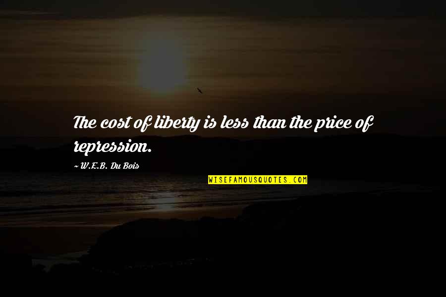 Elmer Ambrose Sperry Quotes By W.E.B. Du Bois: The cost of liberty is less than the Elmer Ambrose Sperry Quotes By W.E.B. Du Bois: The cost of liberty is less than the