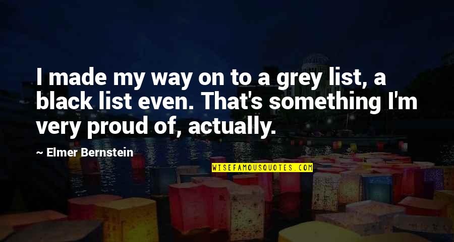 Elmer Bernstein Quotes By Elmer Bernstein: I made my way on to a grey