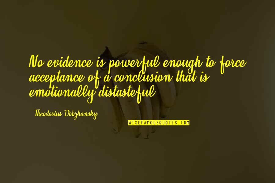 Elmer Fudd Famous Quotes By Theodosius Dobzhansky: No evidence is powerful enough to force acceptance Elmer Fudd Famous Quotes By Theodosius Dobzhansky: No evidence is powerful enough to force acceptance