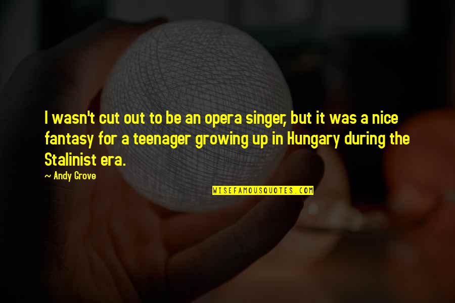Elmer Letterman Quotes By Andy Grove: I wasn't cut out to be an opera
