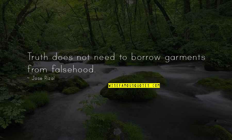 Elmer Towns Quotes By Jose Rizal: Truth does not need to borrow garments from