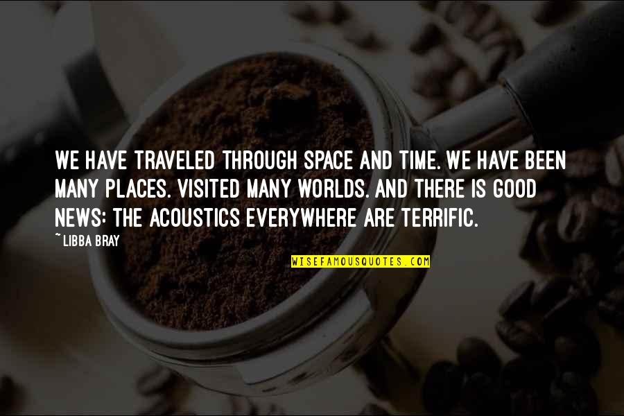 Elmer Towns Quotes By Libba Bray: We have traveled through space and time. We