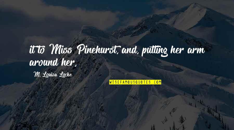 Elmer Towns Quotes By M. Louisa Locke: it to Miss Pinehurst, and, putting her arm