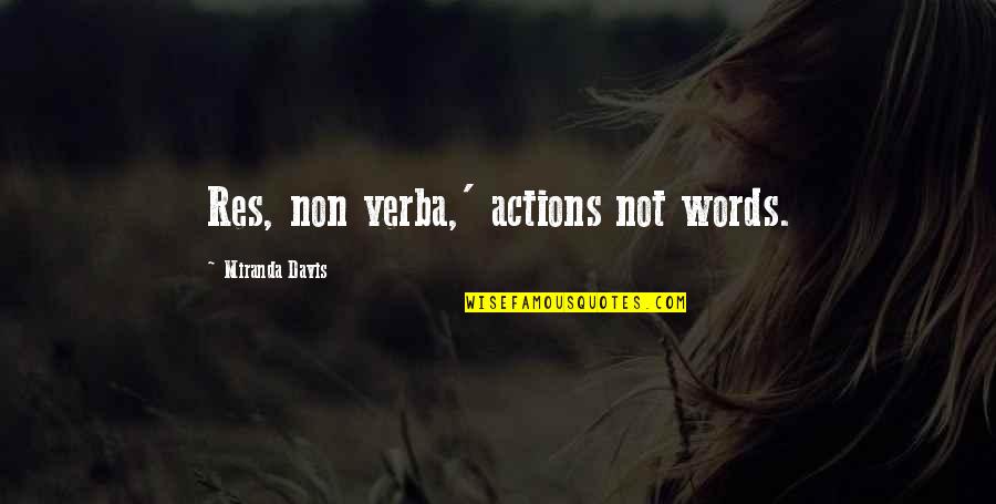 Elmergreen And Associates Quotes By Miranda Davis: Res, non verba,' actions not words.