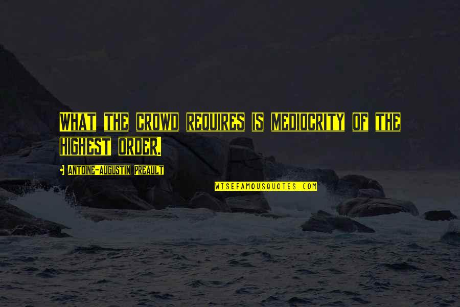 Elmerite Quotes By Antoine-Augustin Preault: What the crowd requires is mediocrity of the