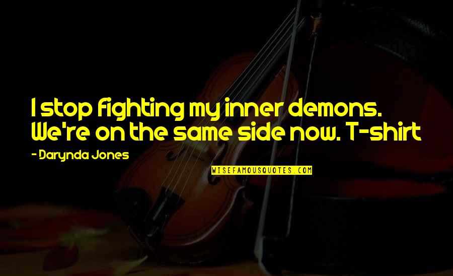 Elmers Auto Quotes By Darynda Jones: I stop fighting my inner demons. We're on