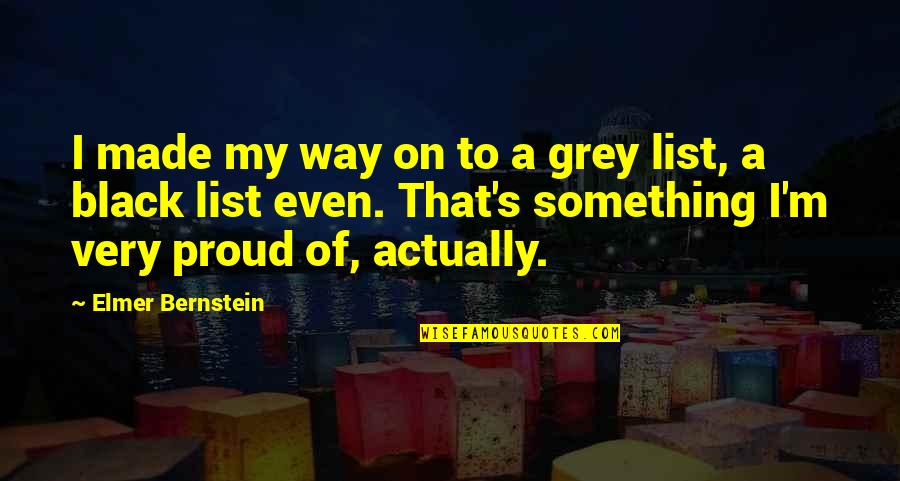 Elmer's Quotes By Elmer Bernstein: I made my way on to a grey