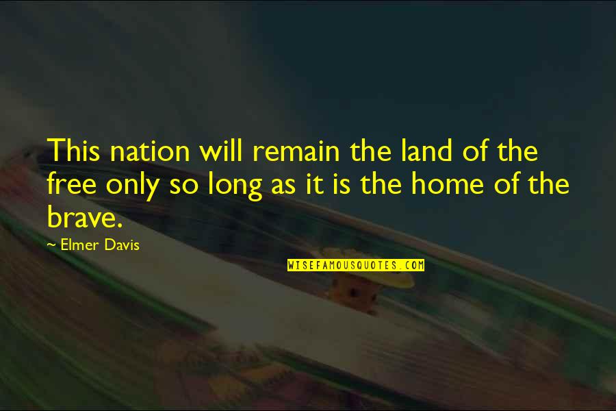 Elmer's Quotes By Elmer Davis: This nation will remain the land of the
