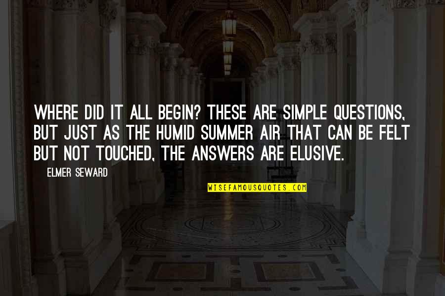 Elmer's Quotes By Elmer Seward: Where did it all begin? These are simple