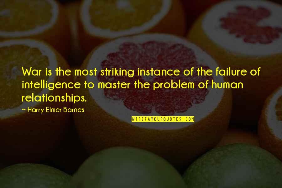Elmer's Quotes By Harry Elmer Barnes: War is the most striking instance of the