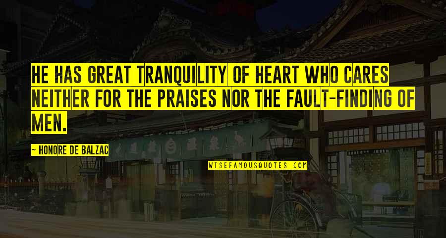 Elmingo Quotes By Honore De Balzac: He has great tranquility of heart who cares Elmingo Quotes By Honore De Balzac: He has great tranquility of heart who cares