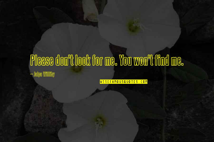 Elmira Prison Camp Quotes By Jalpa Williby: Please don't look for me. You won't find Elmira Prison Camp Quotes By Jalpa Williby: Please don't look for me. You won't find
