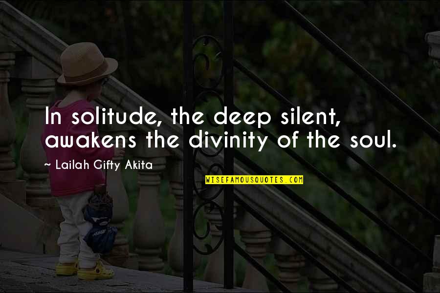 Elmnx Quotes By Lailah Gifty Akita: In solitude, the deep silent, awakens the divinity