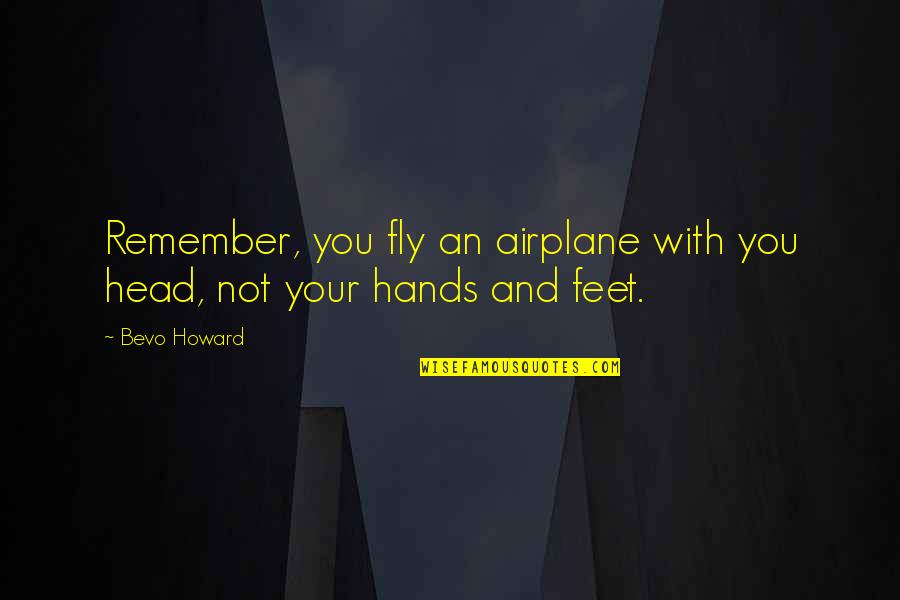 Elmo Character Quotes By Bevo Howard: Remember, you fly an airplane with you head,