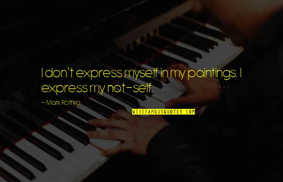 Elmo Invitation Quotes By Mark Rothko: I don't express myself in my paintings. I