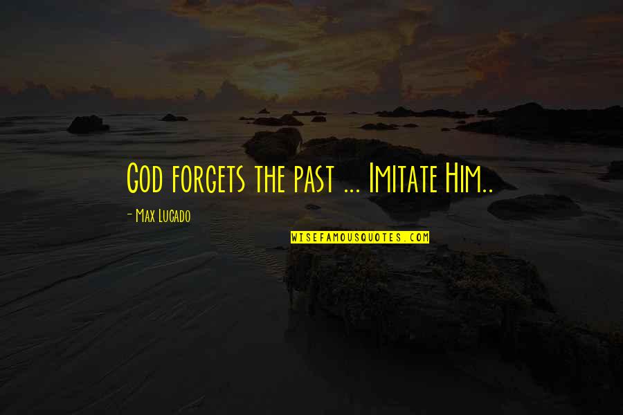 Elmo Invitation Quotes By Max Lucado: God forgets the past ... Imitate Him..