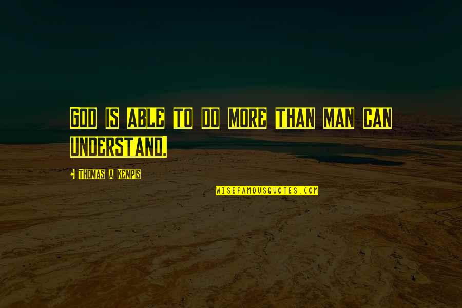 Elmo Party Quotes By Thomas A Kempis: God is able to do more than man Elmo Party Quotes By Thomas A Kempis: God is able to do more than man